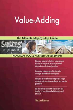 Value-Adding The Ultimate Step-By-Step Guide de Gerardus Blokdyk