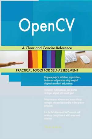 OpenCV A Clear and Concise Reference de Gerardus Blokdyk