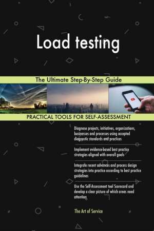 Load testing The Ultimate Step-By-Step Guide de Gerardus Blokdyk