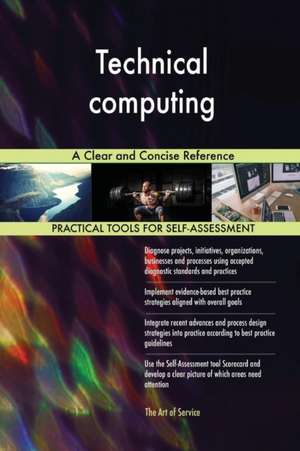 Technical computing A Clear and Concise Reference de Gerardus Blokdyk