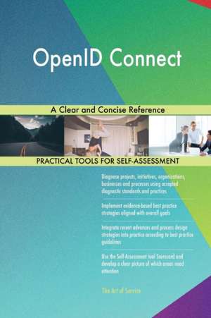 OpenID Connect A Clear and Concise Reference de Gerardus Blokdyk