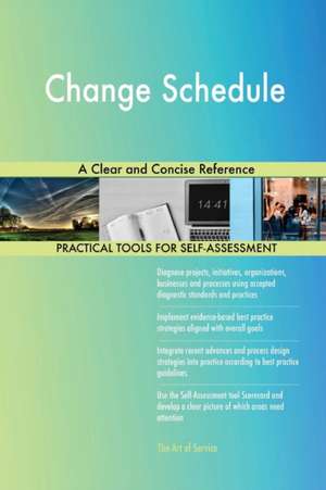 Change Schedule A Clear and Concise Reference de Gerardus Blokdyk