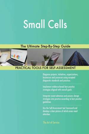 Small Cells The Ultimate Step-By-Step Guide de Gerardus Blokdyk