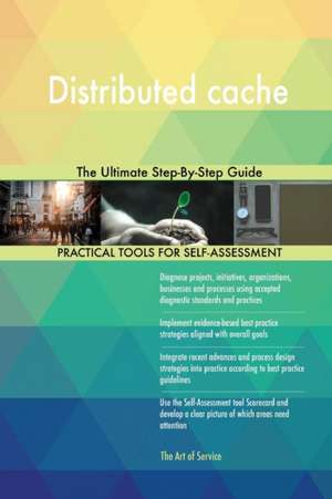 Distributed cache The Ultimate Step-By-Step Guide de Gerardus Blokdyk