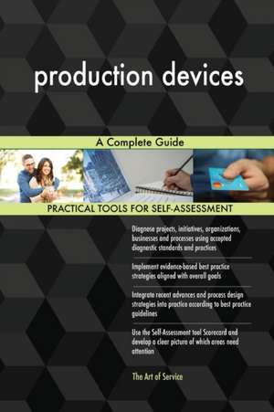 production devices A Complete Guide de Gerardus Blokdyk