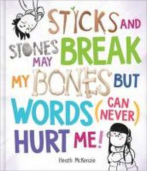 Sticks and Stones May Break My Bones But Words (Can Never) Hurt Me de Heath McKenzie