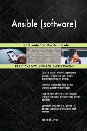 Ansible (software) The Ultimate Step-By-Step Guide de Gerardus Blokdyk