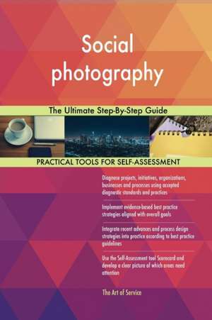 Social photography The Ultimate Step-By-Step Guide de Gerardus Blokdyk