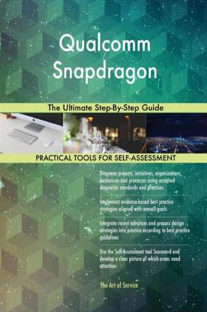 Qualcomm Snapdragon The Ultimate Step-By-Step Guide de Gerardus Blokdyk