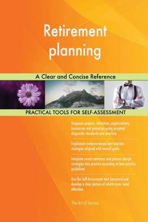 Retirement planning A Clear and Concise Reference de Gerardus Blokdyk