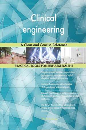 Clinical engineering A Clear and Concise Reference de Gerardus Blokdyk
