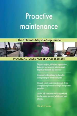 Proactive maintenance The Ultimate Step-By-Step Guide de Gerardus Blokdyk