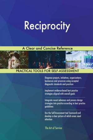Reciprocity A Clear and Concise Reference de Gerardus Blokdyk