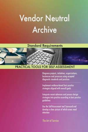Vendor Neutral Archive Standard Requirements de Gerardus Blokdyk