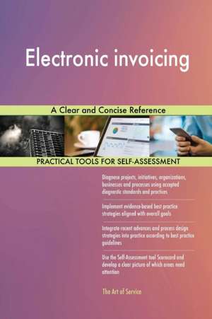 Electronic invoicing A Clear and Concise Reference de Gerardus Blokdyk