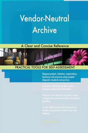 Vendor-Neutral Archive A Clear and Concise Reference de Gerardus Blokdyk