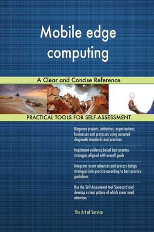 Mobile edge computing A Clear and Concise Reference de Gerardus Blokdyk