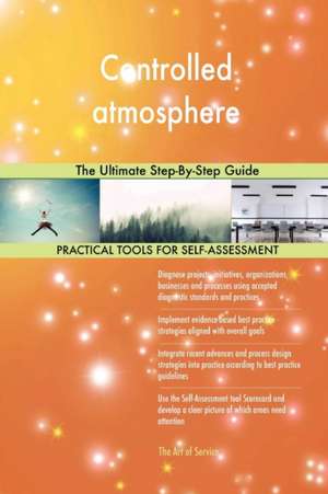 Controlled atmosphere The Ultimate Step-By-Step Guide de Gerardus Blokdyk