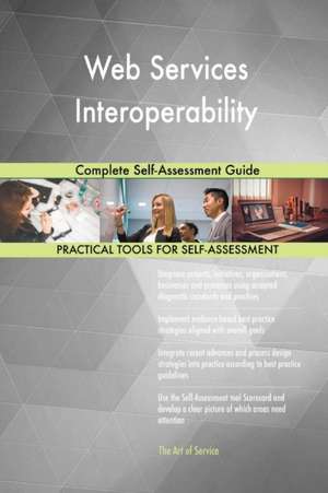Web Services Interoperability Complete Self-Assessment Guide de Gerardus Blokdyk