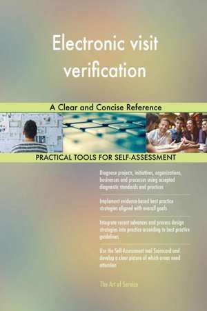 Electronic visit verification A Clear and Concise Reference de Gerardus Blokdyk