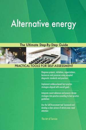 Alternative energy The Ultimate Step-By-Step Guide de Gerardus Blokdyk