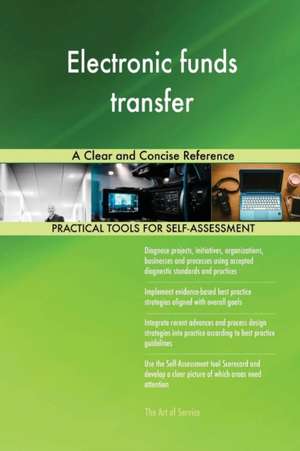 Electronic funds transfer A Clear and Concise Reference de Gerardus Blokdyk