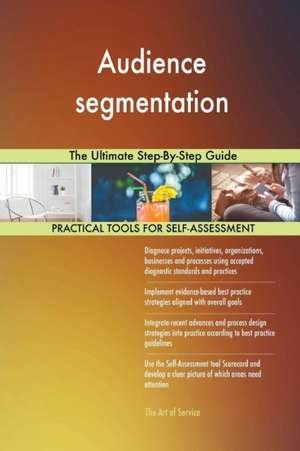 Audience segmentation The Ultimate Step-By-Step Guide de Gerardus Blokdyk