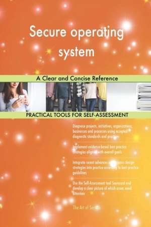 Secure operating system A Clear and Concise Reference de Gerardus Blokdyk