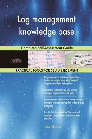 Log management knowledge base Complete Self-Assessment Guide de Gerardus Blokdyk