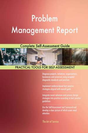 Problem Management Report Complete Self-Assessment Guide de Gerardus Blokdyk