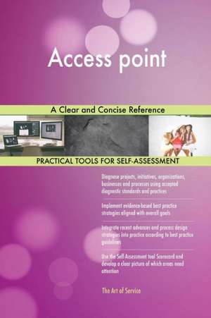 Access point A Clear and Concise Reference de Gerardus Blokdyk