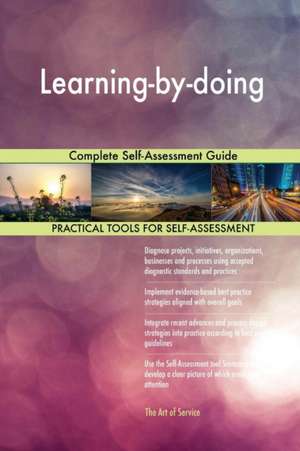 Learning-by-doing Complete Self-Assessment Guide de Gerardus Blokdyk