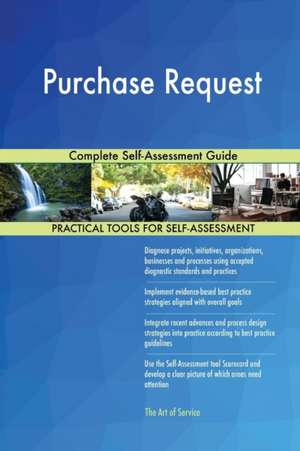 Purchase Request Complete Self-Assessment Guide de Gerardus Blokdyk