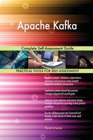 Apache Kafka Complete Self-Assessment Guide de Gerardus Blokdyk