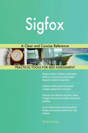 Sigfox A Clear and Concise Reference de Gerardus Blokdyk