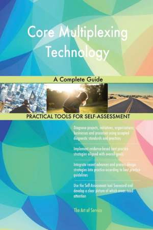 Core Multiplexing Technology A Complete Guide de Gerardus Blokdyk