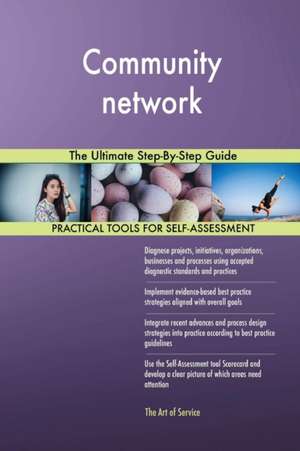 Community network The Ultimate Step-By-Step Guide de Gerardus Blokdyk