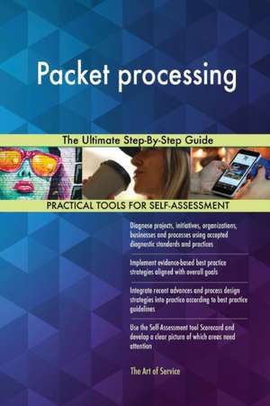 Packet processing The Ultimate Step-By-Step Guide de Gerardus Blokdyk