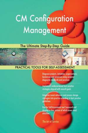 CM Configuration Management The Ultimate Step-By-Step Guide de Gerardus Blokdyk