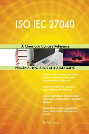 ISO IEC 27040 A Clear and Concise Reference de Gerardus Blokdyk