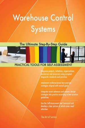 Warehouse Control Systems The Ultimate Step-By-Step Guide de Gerardus Blokdyk