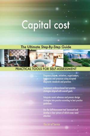 Capital cost The Ultimate Step-By-Step Guide de Gerardus Blokdyk