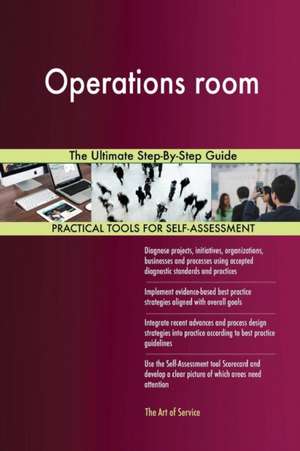 Operations room The Ultimate Step-By-Step Guide de Gerardus Blokdyk