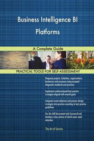 Business Intelligence BI Platforms A Complete Guide de Gerardus Blokdyk