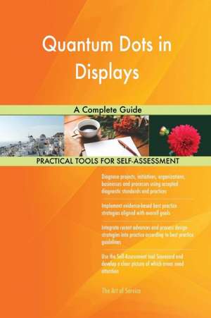 Quantum Dots in Displays A Complete Guide de Gerardus Blokdyk