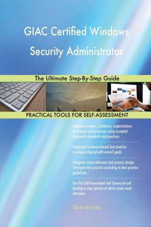 GIAC Certified Windows Security Administrator The Ultimate Step-By-Step Guide de Gerardus Blokdyk