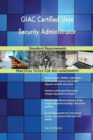 GIAC Certified Unix Security Administrator Standard Requirements de Gerardus Blokdyk