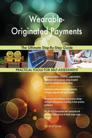 Wearable-Originated Payments The Ultimate Step-By-Step Guide de Gerardus Blokdyk