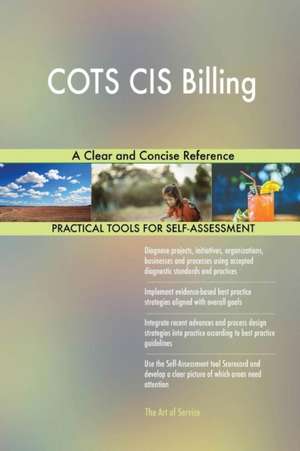 COTS CIS Billing A Clear and Concise Reference de Gerardus Blokdyk