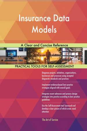 Insurance Data Models A Clear and Concise Reference de Gerardus Blokdyk